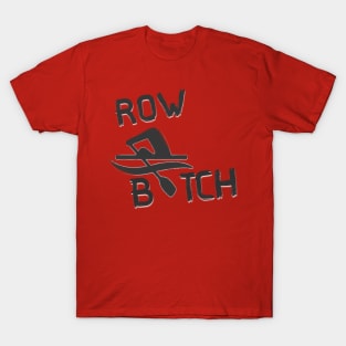 Row B$tch T-Shirt